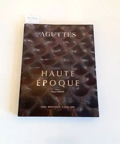 Aguttes: Haute Époque
 Catalogue: 6 juin 2009 : La Période Médiévale, La Première Renaissance, La Seconde Renaissance, Le Style "Henri II", Hugues Sambin et La Renaissance en Bourgogne, L'Italie au XVII Siècle, L'Espagne u.a. 