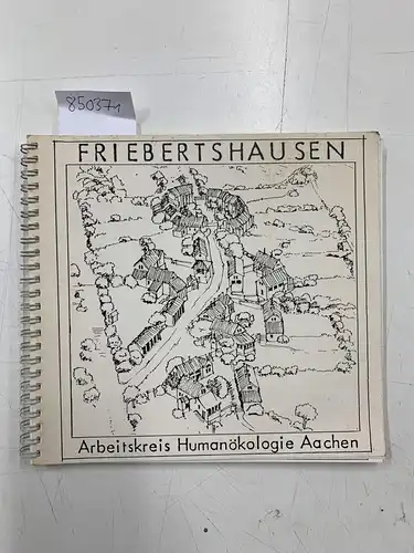 Arbeitskreis Humanökologie Aachen: Friebertshausen. Gutachterlicher Entwurf für die ökologisch-baubiologische Siedlung in Friebertshausen/Gladenbach (Hessen). 