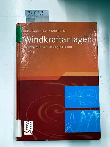 Gasch, Robert und Jochen Twele: Windkraftanlagen: Grundlagen, Entwurf, Planung und Betrieb. 