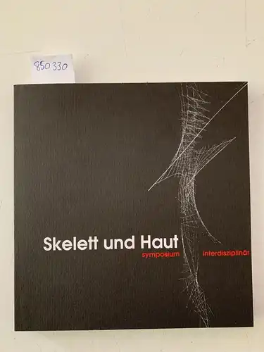 Baier, Bernd: Skelett und Haut Symposium interdisziplinär 19. November 1998. 