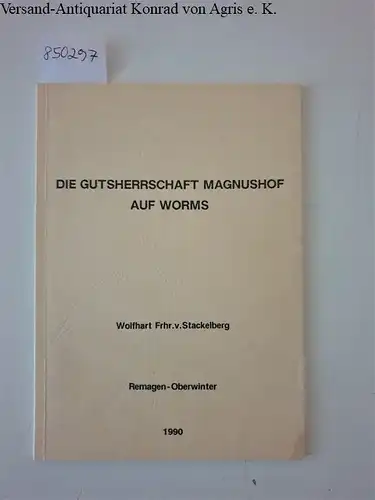Stackelberg, Wolfhart von: Die Gutsherrschaft Magnushof auf Worms. 