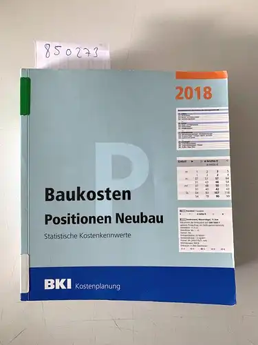 BKI, Baukosteninformationszentrum: BKI Baukosten Positionen Neubau 2018: Statistische Kostenkennwerte Positionen (Teil 3). 