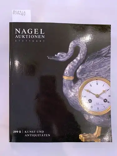 Nagel Auktionen (Hg.): Nagel Auktionen Stuttgart - 399. Auktion
 Kunst und Antiquitäten // Art & Antiques. 