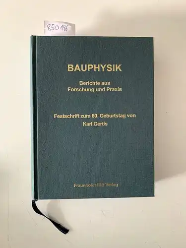 Hauser, Gerd und Karl A. Gertis: Bauphysik. Berichte aus Forschung und Praxis.: Festschrift zum 60. Geburtstag von Karl Gertis. 