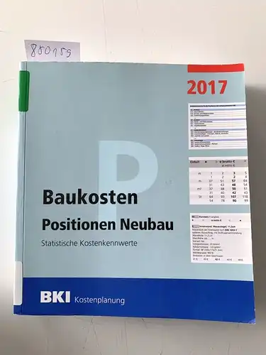 BKI: Baukosten Positionen Neubau 2017: Statistische Kostenkennwerte Teil 3. 