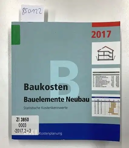 BKI: Baukosten Bauelemente Neubau 2017: Statistische Kostenkennwerte Teil 2. 
