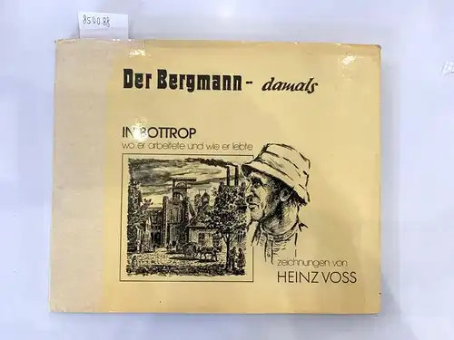 Voss, Heinz: Der Bergmann - damals in Bottrop
 Wo er arbeitete und wie er lebte. 