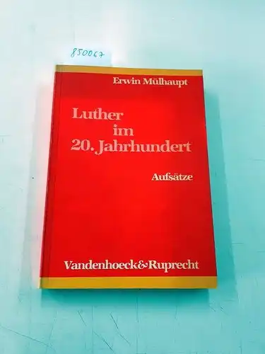Mülhaupt, Erwin: Luther im 20. Jahrhundert : Aufsätze. 