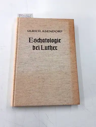 Asendorf, Ulrich: Eschatologie bei Luther. 