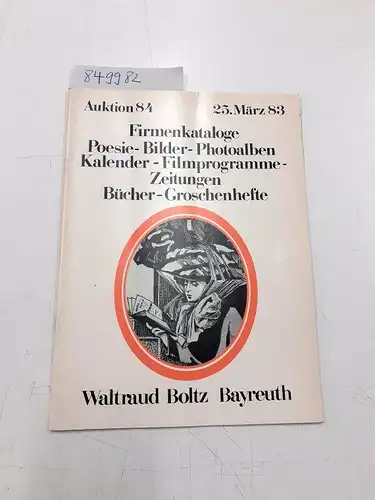 Kunstauktionshaus Bayreuth und Waltraud Boltz: Auktion 84 - Firmenkataloge - Poesie - Bilder - Photoalben - Kalender - Filmprogramme - Zeitungen - Bücher - Groschenhefte
 Freiwillige Versteigerung aus verschiedenen Besitz. 