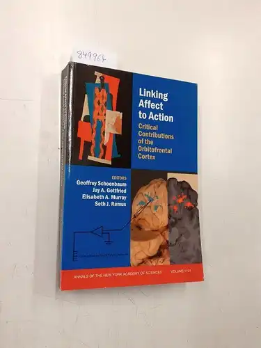 Schoenbaum, Geoffrey, Jay A. Gottfried and Elisabeth S. Murray: Linking Affect to Action: Critical Contributions of the Orbitofrontal Cortex: Critical Contributions of the Obitofrontal Cortex (Annals of the New York Academy of Sciences, Band 1121). 