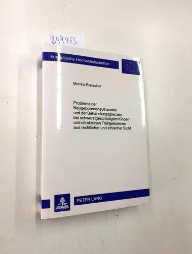 Everschor, Monika: Probleme der Neugeboreneneuthanasie und der Behandlungsgrenzen bei schwerstgeschädigten Kindern und ultrakleinen Frühgeborenen aus rechtlicher und ... Hochschulschriften Recht, Band 3134). 