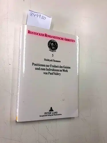 Thomann, Huldrych: Positionen zur Freiheit des Geistes und zum Individuum im Werk von Paul Valéry (Rostocker Romanistische Arbeiten, Band 5). 