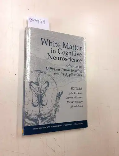 Ulmer, John L: White Matter in Cognitive Neuroscience: Advances in Diffusion Tensor Imaging and Its Applications: Advances in Diffusion Tensor Imaging and Its ... the New York Academy of Sciences, Band 1064). 