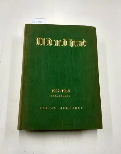 Paul Parey Zeitschriftenverlag: Wild und Hund 66. Jahrgang April 1957-März 1958. Vereinigt mit St. Hubertus, Der Heger, Jagd und Hege . 