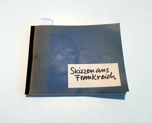 Lang, Elmar u.a: Skizzen aus Frankreich : Zeichnungen und Tagebuchblätter von einer Studienfahrt
 mit Textbeiträgen : als Manuskript verfielfältigt. 