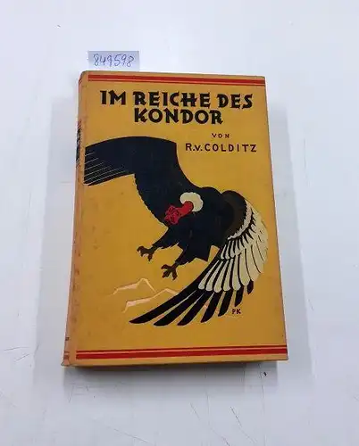 Colditz, Rudolf von: Im Reiche des Condor. Streifzüge durch die Wildnisse Südamerikas. Mit 1 Porträt, 86 Abbildungen auf 32 Tafeln und Zierleisten von Karl Wagner. 