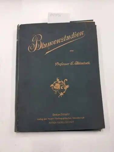Uhlenhuth, E: Blumen-Studien
 Naturaufnahmen von Professor E. Uhlenhuth. 