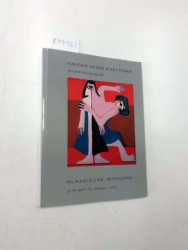 Galerie Henze & Ketterer: Klassische Moderne - Zur Art Basel 32 - Basel 2001. 