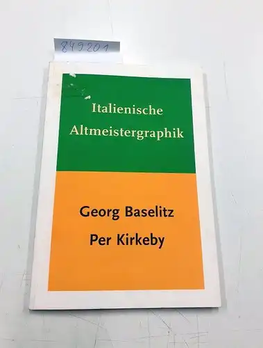 Schade, Werner: Italienische Altmeistergraphik Graphik von Georg Baselitz Per Kirkeby. 