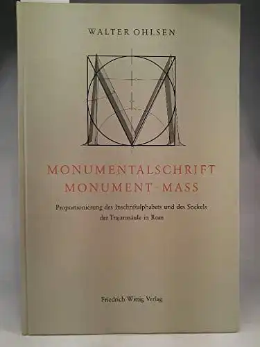 Ohlsen, Walter: Monumentalschrift, Monument, Mass
 Proportionierung des Inschriftalphabets und des Sockels der Trajanssäule in Rom. 