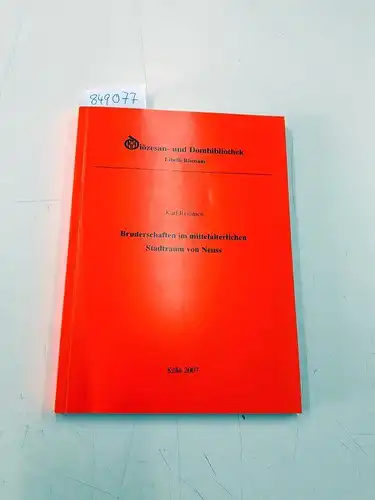 Remmen, Karl: Bruderschaften im mittelalterlichen Stadtraum von Neuss
 Erzbischöfliche Diözesan- und Dombibliothek / Libelli Rhenani ; Bd. 19. 