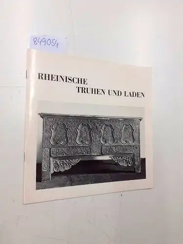 Kreismuseum Zons: Rheinsiche Truhen und Laden aus dem Kölner Stadtmuseum- Ausstellungskatalog 30.8.- 13.10.1974. 