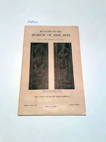 Museum of Fine Arts Boston: Bulletin of the Museum of Fine Arts : Special Number : Supplement to Volume XXV 
 The Tomb of Queen Hetep-Heres. 