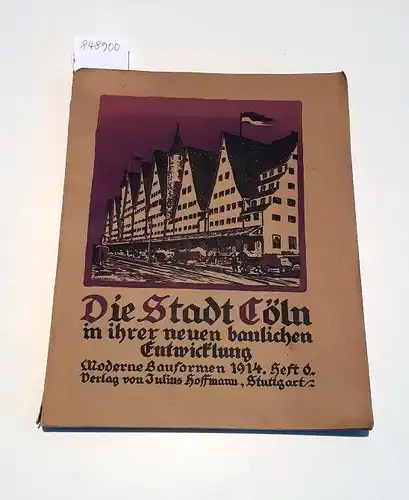 Klapheck, Richard: Die Stadt Cöln in ihrer neuen baulichen Entwicklung 
 Moderne Bauformen 1914 Heft 6. 