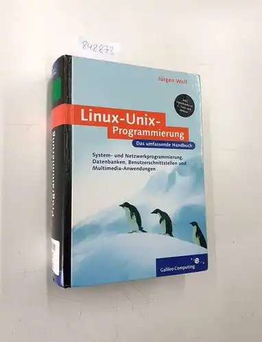Wolf, Jürgen: Linux-Unix-Programmierung : das umfassende Handbuch ; [inkl. Openbooks zu C, Unix und Debian ; System- und Netzwerkprogrammierung, Datenbanken, Benutzerschnittstellen und Multimedia-Anwendungen]
 Galileo computing. 