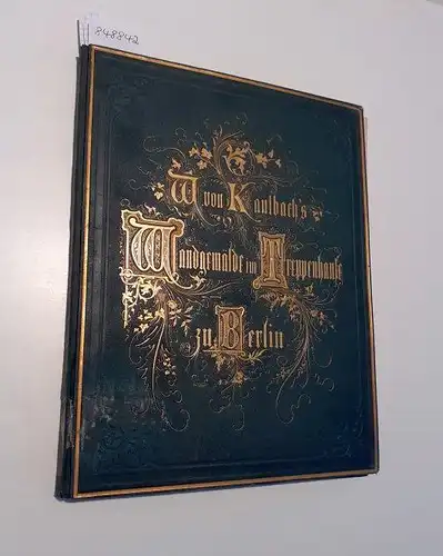 Die Wandgemälde W. von Kaulbachs im Treppenhause des Neuen Museums zu Berlin