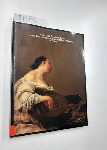 Spike, John T: Giuseppe Maria Crespi: The Emergence of Genre Painting in Italy: Exhibition Catalogue. 