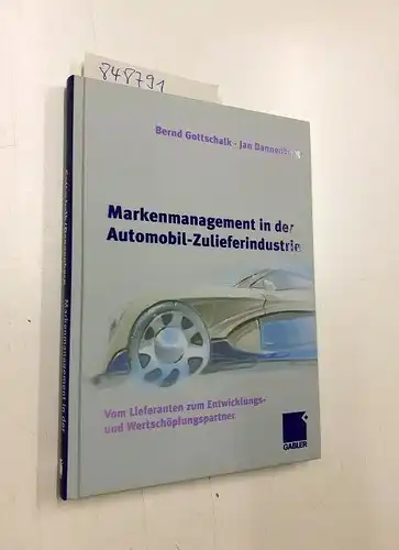 Gottschalk, Bernd und Jan Dannenberg: Markenmanagement in der Automobil-Zulieferindustrie: Vom Lieferanten zum Entwicklungs- und Wertschöpfungspartner. 