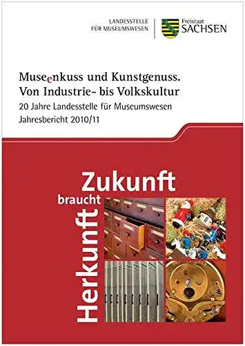 Mieth, Katja Margarethe (Hrsg.): Museenkuss und Kunstgenuss - Von Industrie- bis Volkskultur
 20 Jahre Landesstelle für Museumswesen Jahresbericht 2010/11. 