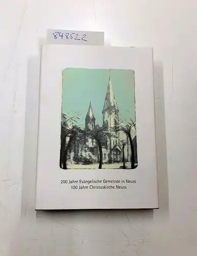 Christuskirchengemeinde Neuss (Hrsg.): 200 Jahre evangelische Gemeinde in Neuss. 1806 - 1906 - 2006.100 Jahre Christuskirche Neuss
 Festschrift zum Jubliläum. 
