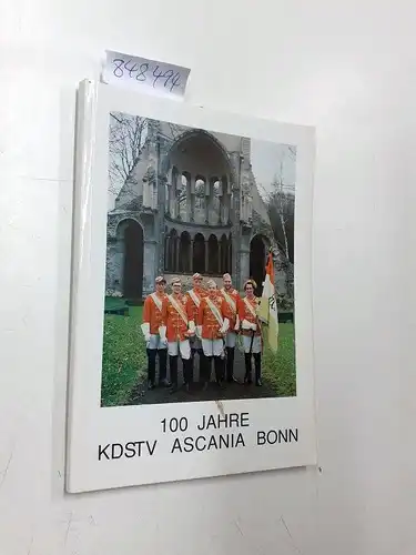 KDSTV Ascania Bonn: 100 Jahre KDStV Ascania Bonn 1894 - 1994. 