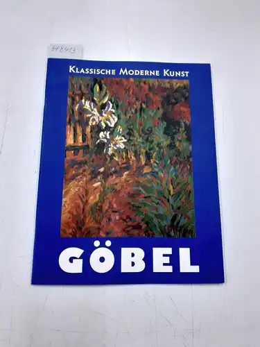 Göbel, Abraham (Hrsg.) und Bernd Göbel (Hrsg.): Göbel Klassische Moderne Kunst. 