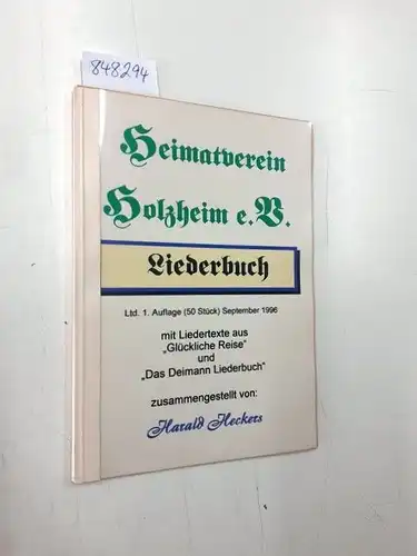 Heckers, Harald: Heimatverin Holzheim e.V. Liederbuch- mit Liedertexte (sic)  aus "glückliche Reise" und "Das Deimann Liederbuch" zusammengestellt von Harald Heckers. 