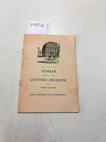 Stadt Aachen und Felix Kuetgens: Vorläufiger Führer durch das Couven-Museum der Stadt Aachen im Hause Monheim  Hühnermarkt 17. 