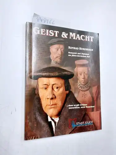 Bernhardt, Marcus: Geist & Macht. Konrad Heresbach: Humanist und Diplomat am jülich-klevischen Hof. Katalog zur Ausstellung im Hexenturm Jülich vom 25.8.-28.11.1999. 