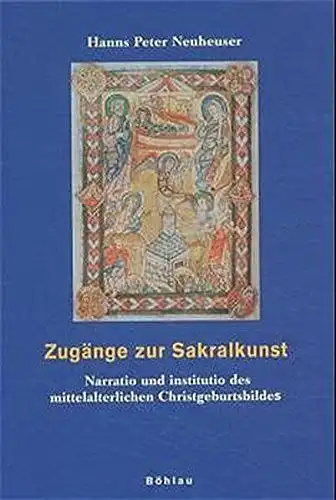 Neuheuser, Hanns Peter: Zugänge zur Sakralkunst. Narratio und institutio des mittelalterlichen Christgeburtsbildes
 von. 