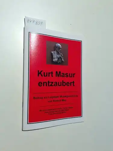 Mey, Roland: Kurt Masur entzaubert
 Ein Beitrag zur Leipziger Musikgeschichte. 