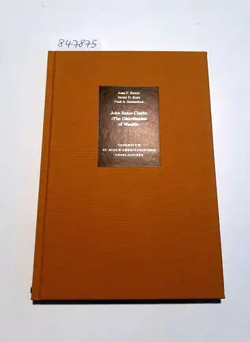 Henry, John F., Paul A. Samuelson und Heinz D. Kurz: John Bates Clarks "The Distribution of Wealth" 
 Vademecum zu einem amerikanischen Neoklassiker. 