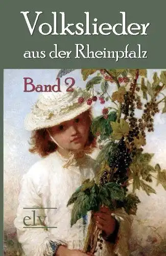 Heeger, Georg (Herausgeber) und Wilhelm (Herausgeber) Wüst: Volkslieder aus der Rheinpfalz : Band 2. 