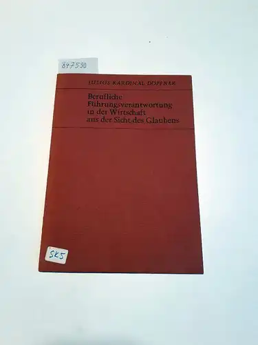 Döpfner, Julius: Berufliche Führungsverantwortung in der Wirtschaft aus der Sicht des Glaubens. 