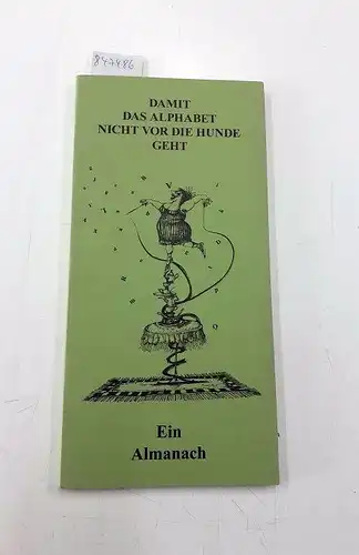 Schütt, Artur (Hrsg.): Damit das Alphabet nicht vor die Hunde geht: Ein Almanach zu den Speyerer Literaturtagen im Mai 2004. 