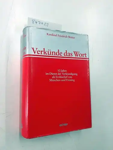 Weidmann, Fritz und Friedrich Wetter: Verkünde das Wort: 10 Jahre im Dienst der Verkündigung als Erzbischof von München nach Freising. Festschrift zum 25jährigen Bischofsjubiläum. 