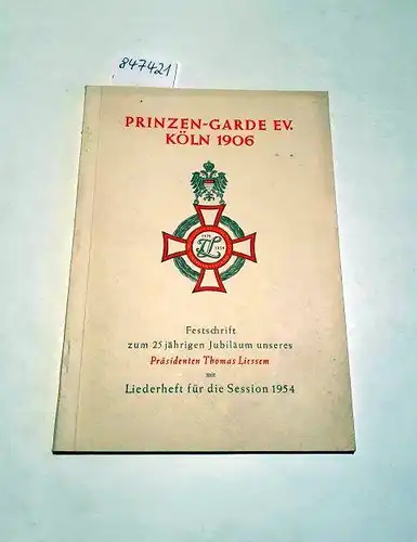 Prinzen-Garde EV. Köln 1906: Festschrift zum 25 jährigen Jubiläum unseres Präsidenten Thomas Liessem 
 mit Liederheft für die Session 1954. 