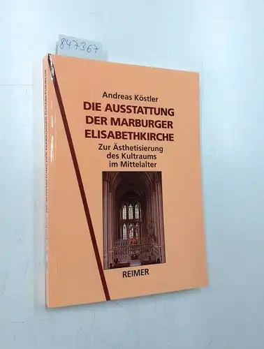 Köstler, Andreas: Die Ausstattung der Marburger Elisabethkirche. 