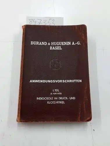 DURAND & HUGUENIN AG: Anwendungsvorschriften Indigosole im Druck- und Klotzartikel (und) Anwendungsvorschriften I. Teil (2. Auflage)
 inklusive von / Nachträgen. 